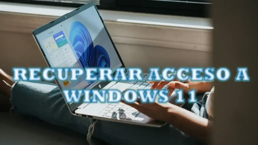Recuperar Acceso a Windows 11 | Alacan - mialacan.com